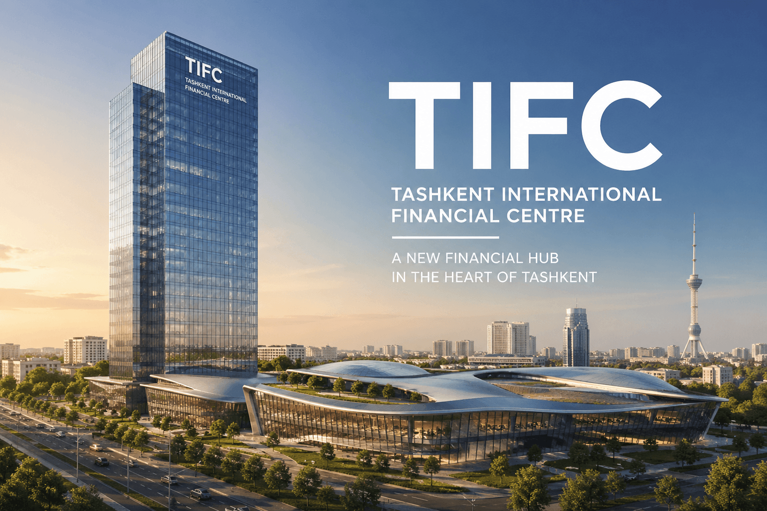 TIFC: Uzbekistan Establishes the Tashkent International Financial Centre